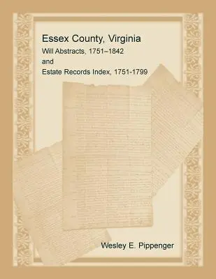 Condado de Essex, Virginia, Resúmenes de Testamentos, 1751-1842 e Índice de Registros de Herencias, 1751-1799 - Essex County, Virginia Will Abstracts, 1751-1842 and Estate Records Index, 1751-1799