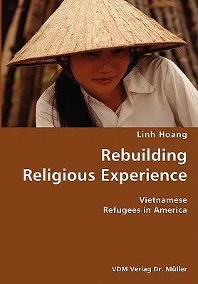 Reconstruir la experiencia religiosa - Refugiados vietnamitas en América - Rebuilding Religious Experience- Vietnamese Refugees in America