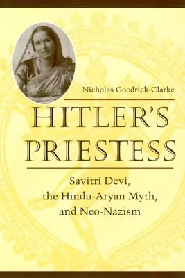 La sacerdotisa de Hitler: Savitri Devi, el mito hindú-ario y el neonazismo - Hitler's Priestess: Savitri Devi, the Hindu-Aryan Myth, and Neo-Nazism