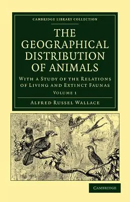 La distribución geográfica de los animales: Con un estudio de las relaciones entre las faunas vivas y las extinguidas para dilucidar los cambios pasados de la Tierra y su evolución. - The Geographical Distribution of Animals: With a Study of the Relations of Living and Extinct Faunas as Elucidating the Past Changes of the Earth's Su