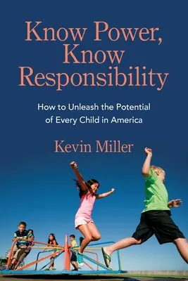 Conoce el poder, conoce la responsabilidad: Cómo liberar el potencial de cada niño en Estados Unidos - Know Power, Know Responsibility: How to Unleash the Potential of Every Child in America