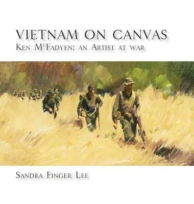 Vietnam en el lienzo: Ken McFadyen: Un artista en guerra - Vietnam on Canvas: Ken McFadyen: An Artist at War