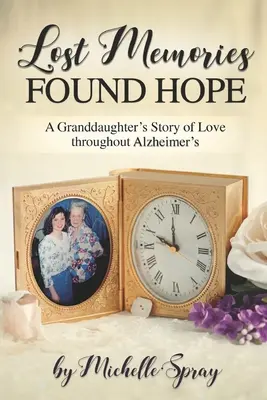 Recuerdos perdidos, esperanza encontrada: la historia de amor de una nieta a través del Alzheimer - Lost Memories Found Hope: A Granddaughter's Story of Love throughout Alzheimer's