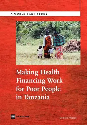 La financiación sanitaria al servicio de los pobres en Tanzania - Making Health Financing Work for Poor People in Tanzania