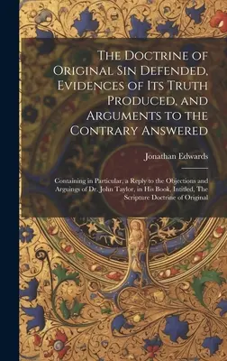 Defensa de la doctrina del pecado original, presentación de pruebas de su veracidad y respuesta a argumentos contrarios: Contiene, en particular, una réplica a la - The Doctrine of Original sin Defended, Evidences of its Truth Produced, and Arguments to the Contrary Answered: Containing in Particular, a Reply to t