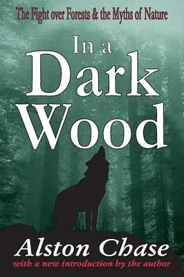 En un bosque oscuro: la lucha por los bosques y los mitos de la naturaleza - In a Dark Wood: The Fight Over Forests & the Myths of Nature