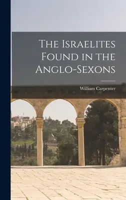 Los israelitas encontrados en los anglosajones - The Israelites Found in the Anglo-Sexons