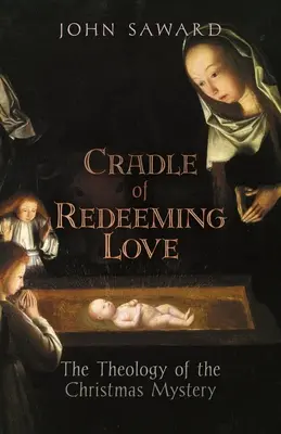 Cuna del amor redentor: Teología del misterio de la Navidad - Cradle of Redeeming Love: The Theology of the Christmas Mystery