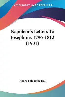 Cartas de Napoleón a Josefina, 1796-1812 (1901) - Napoleon's Letters To Josephine, 1796-1812 (1901)