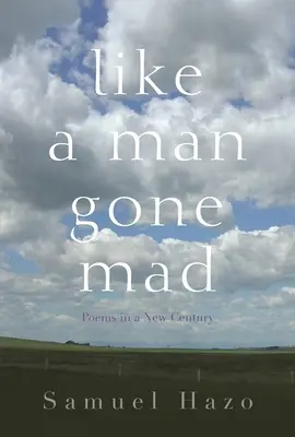 Como un hombre enloquecido: Poemas en un nuevo siglo - Like a Man Gone Mad: Poems in a New Century