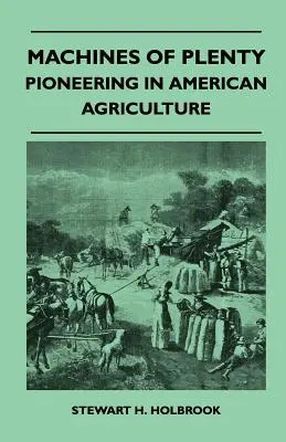 Máquinas de la abundancia - Pioneros en la agricultura estadounidense - Machines Of Plenty - Pioneering In American Agriculture