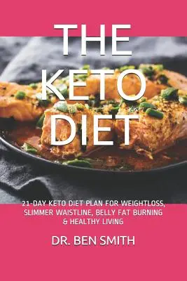 La dieta ceto: Plan de 21 días de dieta ceto para perder peso, reducir cintura, quemar grasa abdominal y llevar una vida sana - The Keto Diet: 21-Day Keto Diet Plan for Weightloss, Slimmer Waistline, Belly Fat Burning & Healthy Living