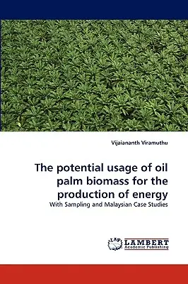 El uso potencial de la biomasa de la palma aceitera para la producción de energía - The potential usage of oil palm biomass for the production of energy