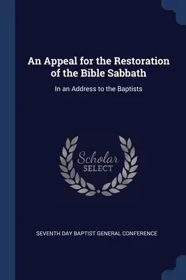 Un llamamiento para la restauración del sábado bíblico: En un discurso a los bautistas - An Appeal for the Restoration of the Bible Sabbath: In an Address to the Baptists