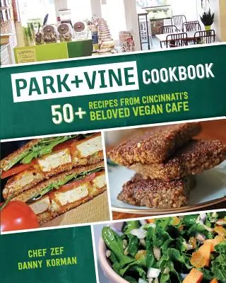 Park + Vine Cookbook: 50+ Recipes from Cincinnati's Beloved Vegan Cafe (más de 50 recetas del querido café vegano de Cincinnati) - Park + Vine Cookbook: 50+ Recipes from Cincinnati's Beloved Vegan Cafe