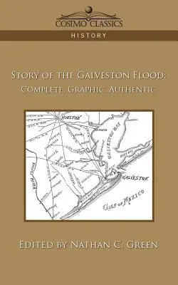 La historia de la inundación de Galveston: Completa, gráfica y auténtica - Story of the Galveston Flood: Complete, Graphic, Authentic