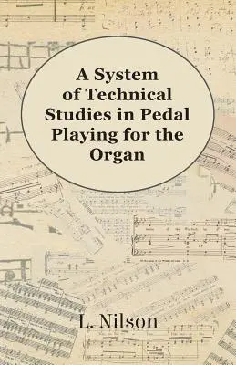 Un Sistema de Estudios Técnicos en la Ejecución a Pedal para el Órgano - A System of Technical Studies in Pedal Playing for the Organ