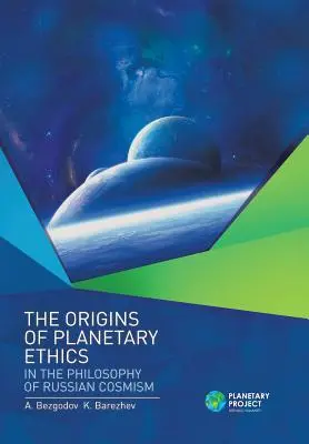 Los orígenes de la ética planetaria en la filosofía del cosmismo ruso - The Origins of Planetary Ethics in the Philosophy of Russian Cosmism
