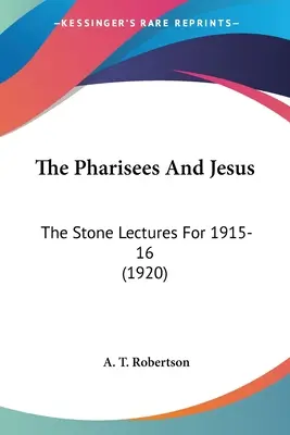 Los fariseos y Jesús: Las conferencias de Stone de 1915-16 (1920) - The Pharisees And Jesus: The Stone Lectures For 1915-16 (1920)