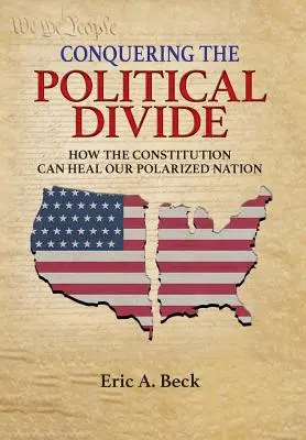 Conquistando la división política: Cómo la Constitución puede sanar nuestra nación polarizada - Conquering the Political Divide: How the Constitution Can Heal Our Polarized Nation