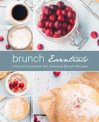 Brunch Essentials: Un libro de cocina de brunch con deliciosas recetas de brunch (2ª Edición) - Brunch Essentials: A Brunch Cookbook with Delicious Brunch Recipes (2nd Edition)