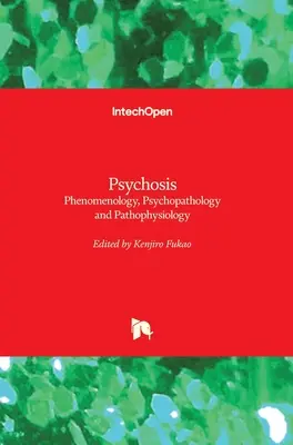 Psicosis: Fenomenología, psicopatología y fisiopatología - Psychosis: Phenomenology, Psychopathology and Pathophysiology