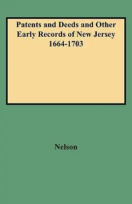 Patentes y Escrituras y Otros Registros Antiguos de Nueva Jersey 1664-1703 - Patents and Deeds and Other Early Records of New Jersey 1664-1703