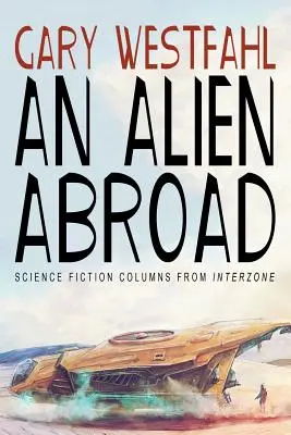 Un alienígena en el extranjero: Columnas de ciencia ficción de Interzone - An Alien Abroad: Science Fiction Columns from Interzone