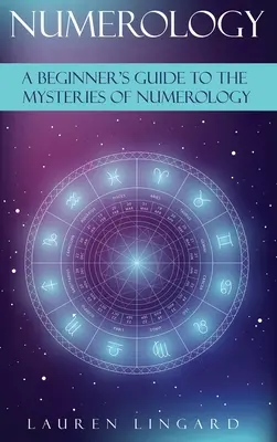 Numerología: Una gua para principiantes sobre los misterios de la numerologa - Numerology: A Beginner's Guide to the Mysteries of Numerology