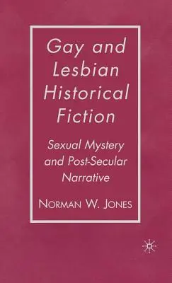 Ficción histórica gay y lésbica: Misterio sexual y narrativa postsecular - Gay and Lesbian Historical Fiction: Sexual Mystery and Post-Secular Narrative