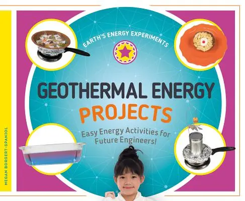 Proyectos de energía geotérmica: Actividades energéticas fáciles para futuros ingenieros - Geothermal Energy Projects: Easy Energy Activities for Future Engineers!