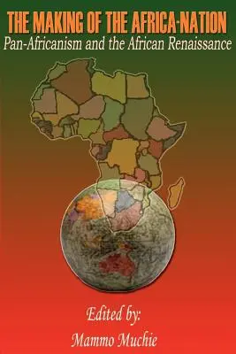 La construcción del África-Nación: El panafricanismo y el renacimiento africano - The Making of the Africa-Nation: Pan-Africanism and the African Renaissance
