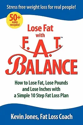 Perder Grasa con Fat Balance: Cómo Perder Grasa, Perder Libras y Perder Pulgadas con un Simple Plan de 10 Pasos para Perder Grasa - Lose Fat with Fat Balance: How to Lose Fat, Lose Pounds, and Lose Inches with a Simple 10 Step Fat Loss Plan