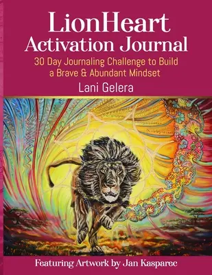 Diario de activación LionHeart: Reto diario de 30 días para construir una mentalidad valiente y abundante - LionHeart Activation Journal: 30 Day Journalling Challenge to Build a Brave and Abundant Mindset