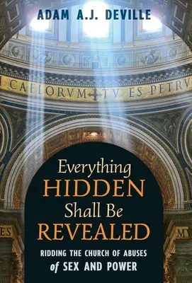 Todo lo oculto será revelado: Acabar con los abusos sexuales y de poder en la Iglesia. - Everything Hidden Shall Be Revealed: Ridding the Church of Abuses of Sex and Power