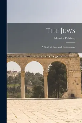 Los judíos: Un estudio de raza y medio ambiente - The Jews: A Study of Race and Environment
