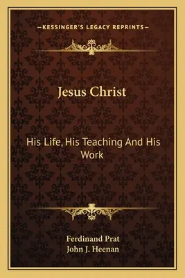 Jesucristo: Su Vida, Su Enseñanza y Su Obra - Jesus Christ: His Life, His Teaching And His Work