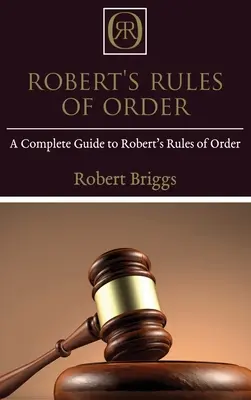 Robert's Rules of Order: Una guía completa de las Reglas de Orden de Robert - Robert's Rules of Order: A Complete Guide to Robert's Rules of Order