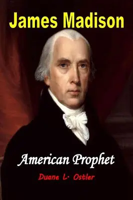 James Madison Profeta Americano - James Madison American Prophet