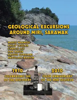 Excursiones geológicas por Miri, Sarawak: 1910-2010: Celebración del centenario del descubrimiento del yacimiento petrolífero de Miri - Geological Excursions Around Miri, Sarawak: 1910-2010: Celebrating the 100th Anniversary of the Discovery of the Miri Oilfield