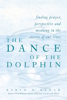 La danza del delfín: Encontrando Oración, Perspectiva y Significado en las Historias de Nuestras Vidas - The Dance of the Dolphin: Finding Prayer, Perspective and Meaning in the Stories of Our Lives