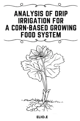 Análisis del riego por goteo para un sistema alimentario basado en el cultivo de maíz - Analysis of Drip Irrigation for a Corn-Based Growing food System