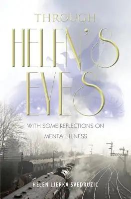 A través de los ojos de Helen: con algunas reflexiones sobre la enfermedad mental - Through Helen's Eyes: With Some Reflections on Mental Illness