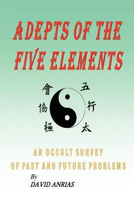 Adeptos de los Cinco Elementos: Un estudio oculto de los problemas pasados y futuros - Adepts of the Five Elements: An Occult Survey of Past and Future Problems