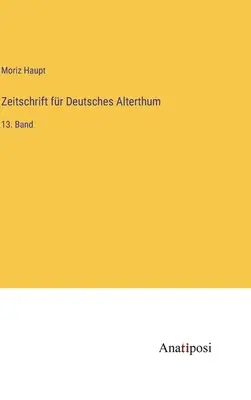 Revista de la Antigüedad Alemana: Volumen 13 - Zeitschrift fr Deutsches Alterthum: 13. Band