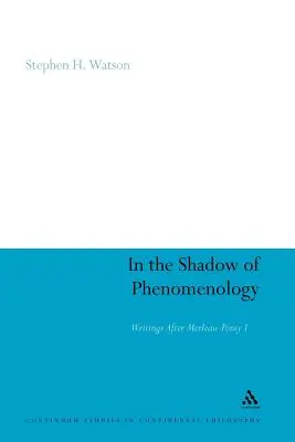 A la sombra de la fenomenología: Escritos después de Merleau-Ponty I - In the Shadow of Phenomenology: Writings After Merleau-Ponty I