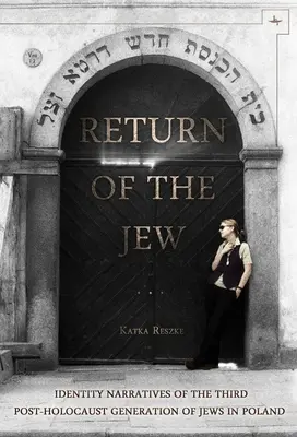 Return of the Jew: Identity Narratives of the Third Post-Holocaust Generation of Jews in Poland (El retorno del judío: narrativas de identidad de la tercera generación de judíos polacos tras el Holocausto) - Return of the Jew: Identity Narratives of the Third Post-Holocaust Generation of Jews in Poland