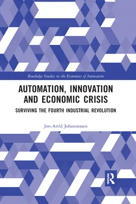 Automatización, innovación y crisis económica: Sobrevivir a la Cuarta Revolución Industrial - Automation, Innovation and Economic Crisis: Surviving the Fourth Industrial Revolution