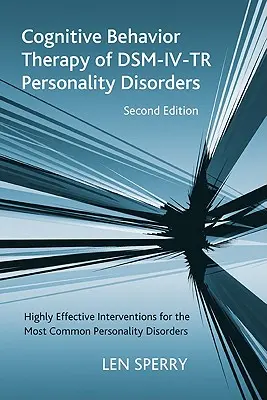 Terapia cognitivo-conductual de los trastornos de la personalidad Dsm-IV-Tr: Intervenciones altamente efectivas para los trastornos de la personalidad más comunes, Segunda Editio - Cognitive Behavior Therapy of Dsm-IV-Tr Personality Disorders: Highly Effective Interventions for the Most Common Personality Disorders, Second Editio