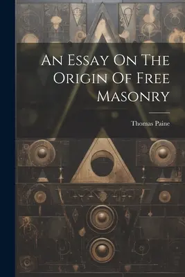 Ensayo sobre el origen de la masonería libre - An Essay On The Origin Of Free Masonry